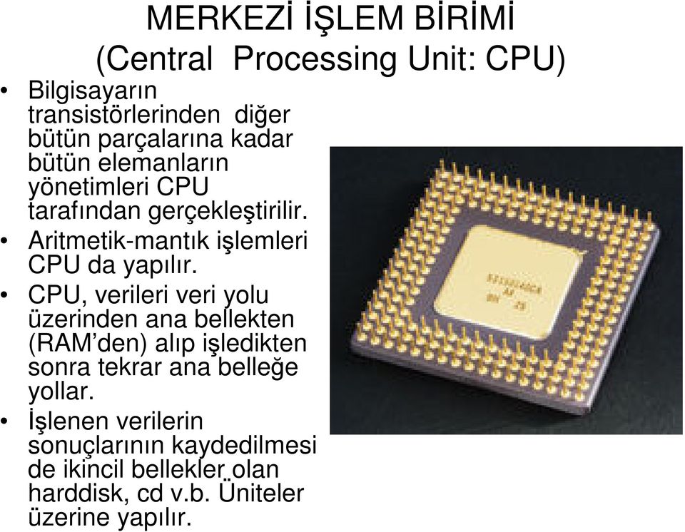 Aritmetik-mantık işlemleri CPU da yapılır.