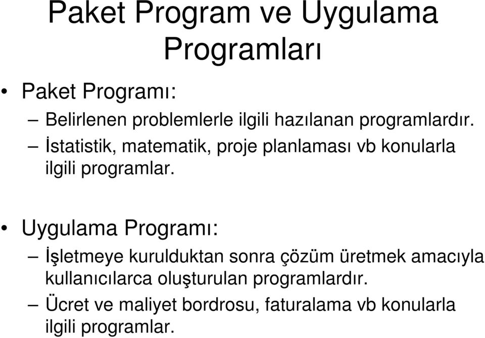 Đstatistik, matematik, proje planlaması vb konularla ilgili programlar.