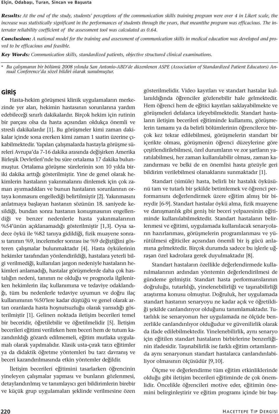 64. Conclusion: A national model for the training and assessment of communication skills in medical education was developed and proved to be efficacious and feasible.