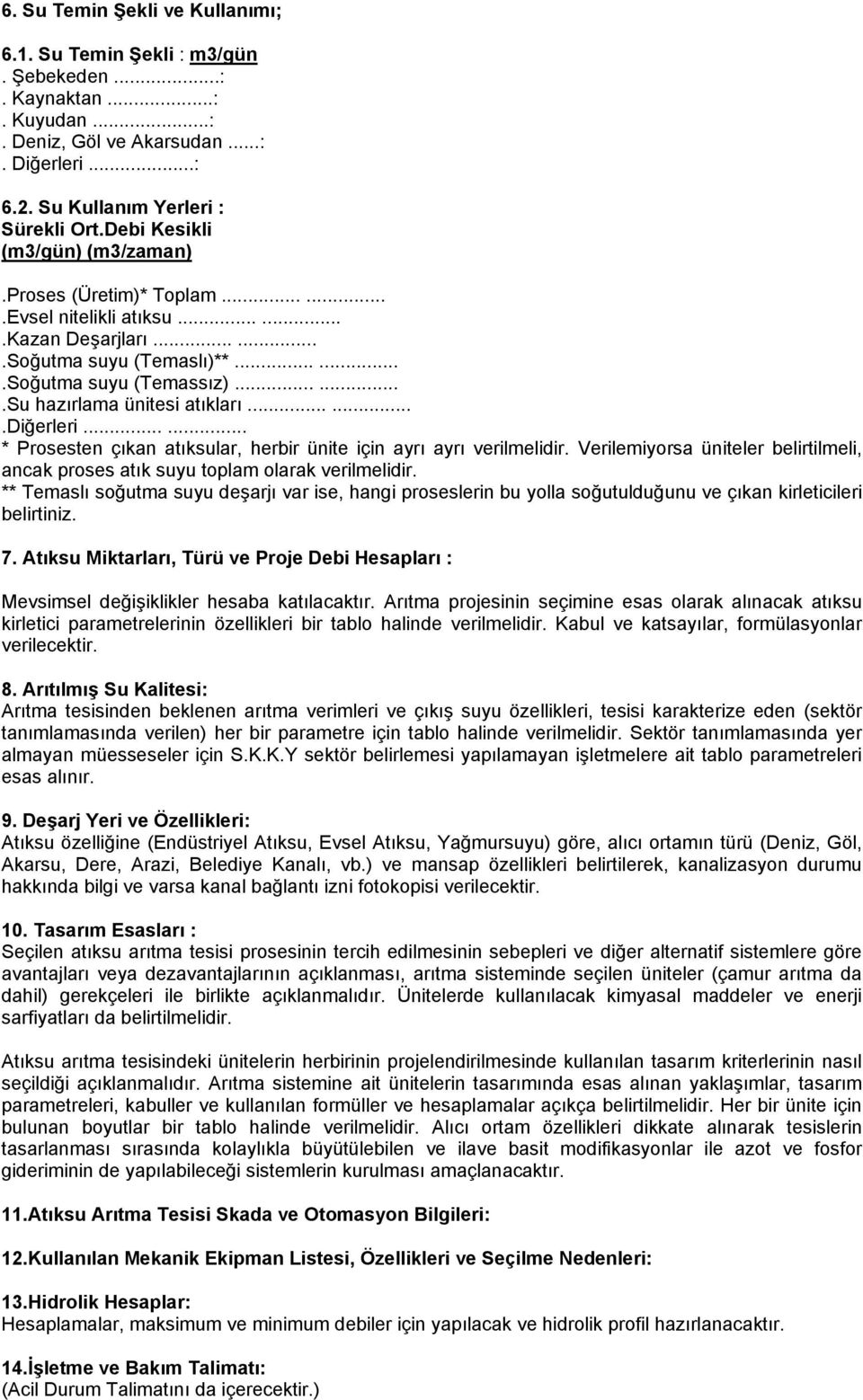 ......diğerleri...... * Prosesten çıkan atıksular, herbir ünite için ayrı ayrı verilmelidir. Verilemiyorsa üniteler belirtilmeli, ancak proses atık suyu toplam olarak verilmelidir.