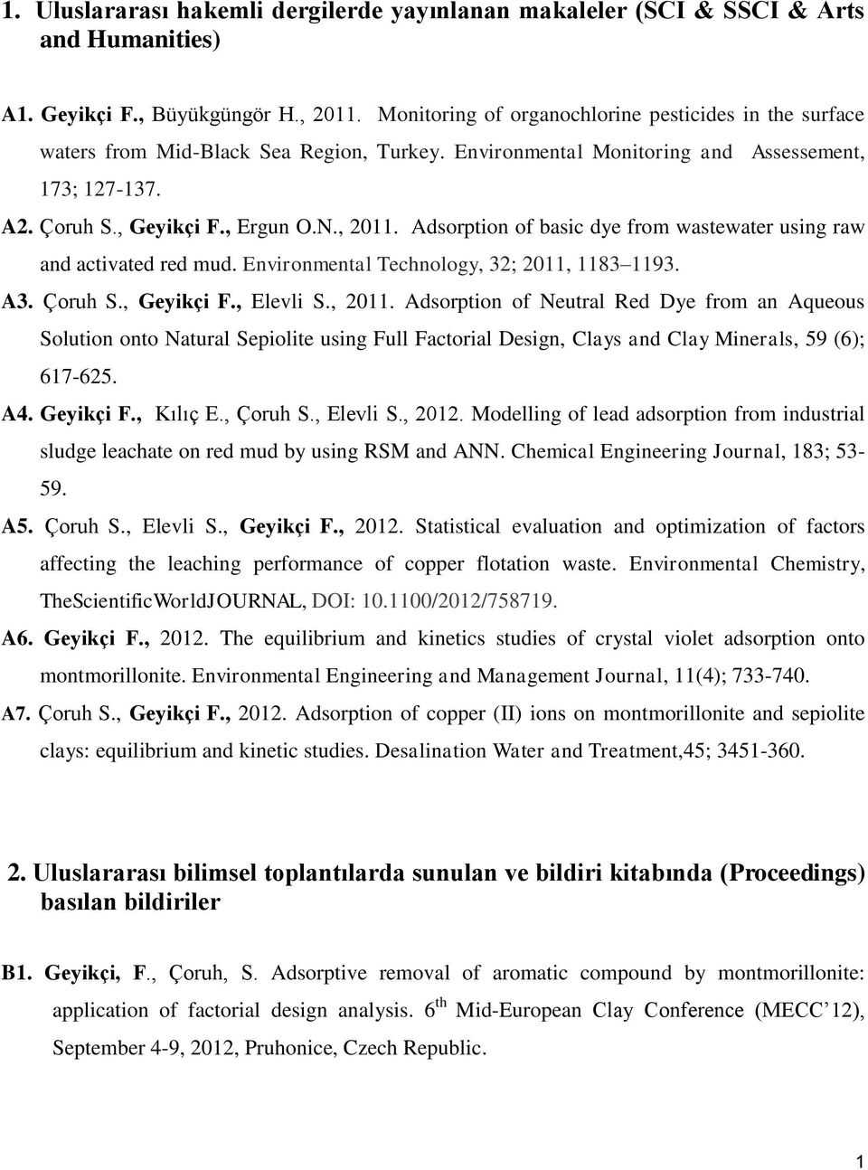 Adsorption of basic dye from wastewater using raw and activated red mud. Environmental Technology, 32; 2011, 1183 1193. A3. Çoruh S., Geyikçi F., Elevli S., 2011.