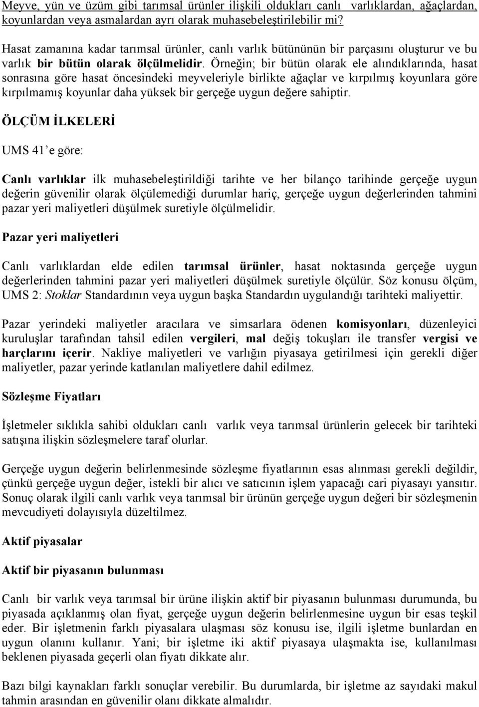 Örneğin; bir bütün olarak ele alındıklarında, hasat sonrasına göre hasat öncesindeki meyveleriyle birlikte ağaçlar ve kırpılmış koyunlara göre kırpılmamış koyunlar daha yüksek bir gerçeğe uygun