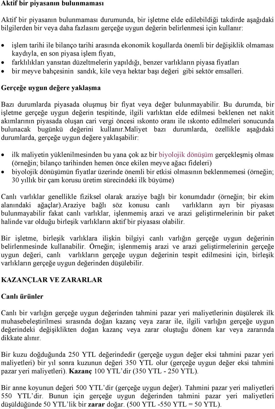 varlıkların piyasa fiyatları bir meyve bahçesinin sandık, kile veya hektar başı değeri gibi sektör emsalleri.