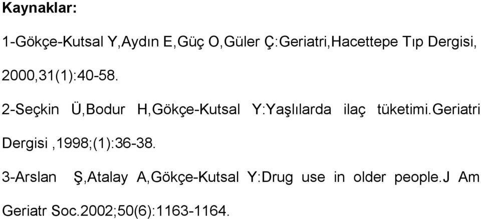 2-Seçkin Ü,Bodur H,Gökçe-Kutsal Y:Yaşlılarda ilaç tüketimi.