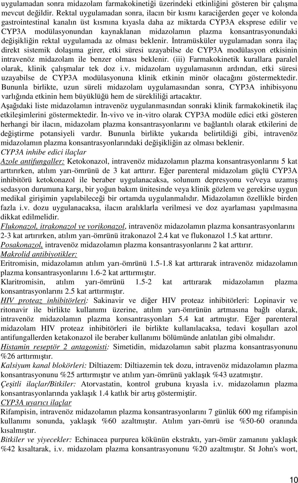 midazolamın plazma konsantrasyonundaki değişikliğin rektal uygulamada az olması beklenir.