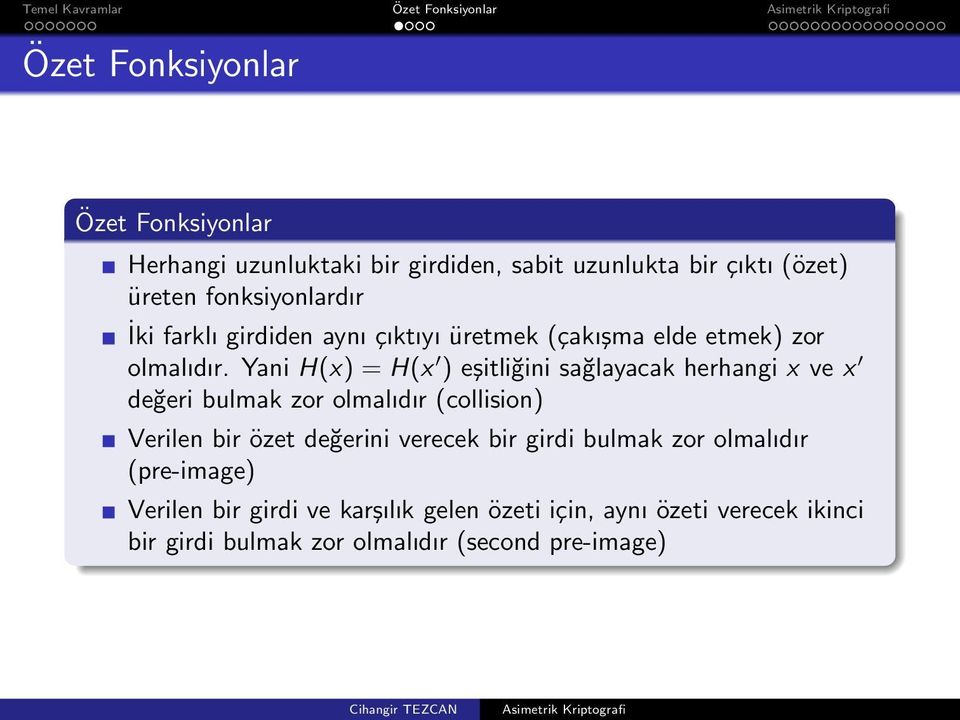 Yani H(x) = H(x ) eşitliğini sağlayacak herhangi x ve x değeri bulmak zor olmalıdır (collision) Verilen bir özet değerini