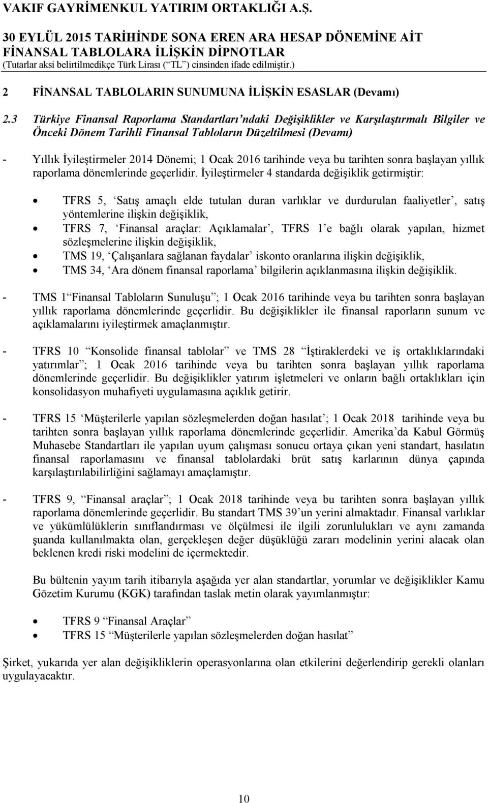 2016 tarihinde veya bu tarihten sonra başlayan yıllık raporlama dönemlerinde geçerlidir.