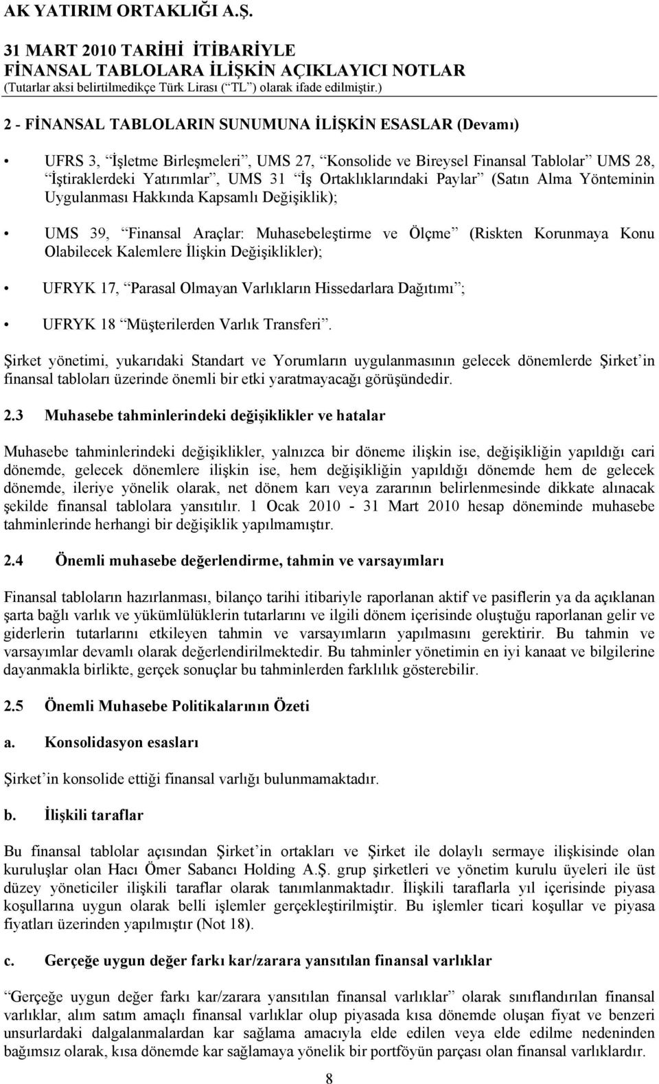 17, Parasal Olmayan Varlıkların Hissedarlara Dağıtımı ; UFRYK 18 Müşterilerden Varlık Transferi.