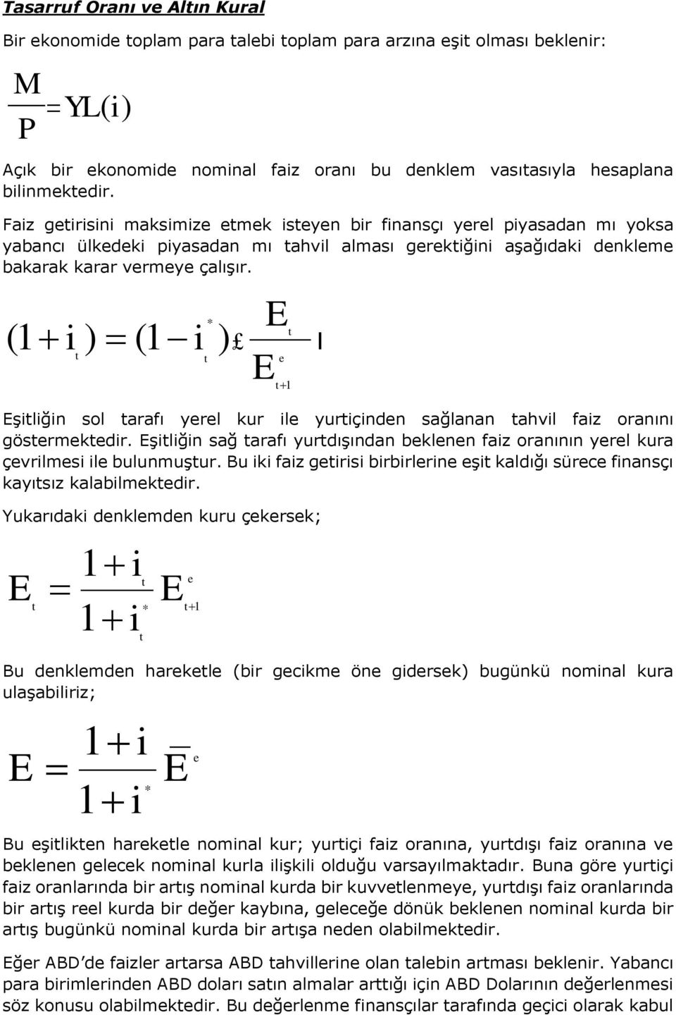 (1 ) (1 ) I 1 şlğn sol arafı yrl kur l yurçndn sağlanan ahvl faz oranını gösrmkdr. şlğn sağ arafı yurdışından bklnn faz oranının yrl kura çvrlms l bulunmuşur.