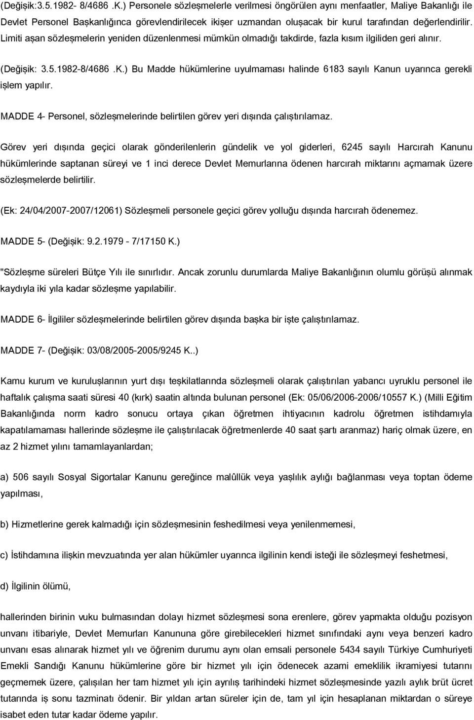 Limiti aşan sözleşmelerin yeniden düzenlenmesi mümkün olmadığı takdirde, fazla kısım ilgiliden geri alınır. (Değişik: 3.5.1982-8/4686.K.