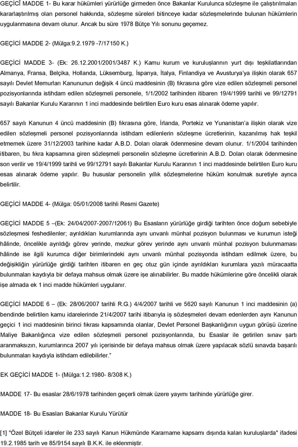 ) Kamu kurum ve kuruluşlarının yurt dışı teşkilatlarından Almanya, Fransa, Belçika, Hollanda, Lüksemburg, İspanya, İtalya, Finlandiya ve Avusturya ya ilişkin olarak 657 sayılı Devlet Memurları