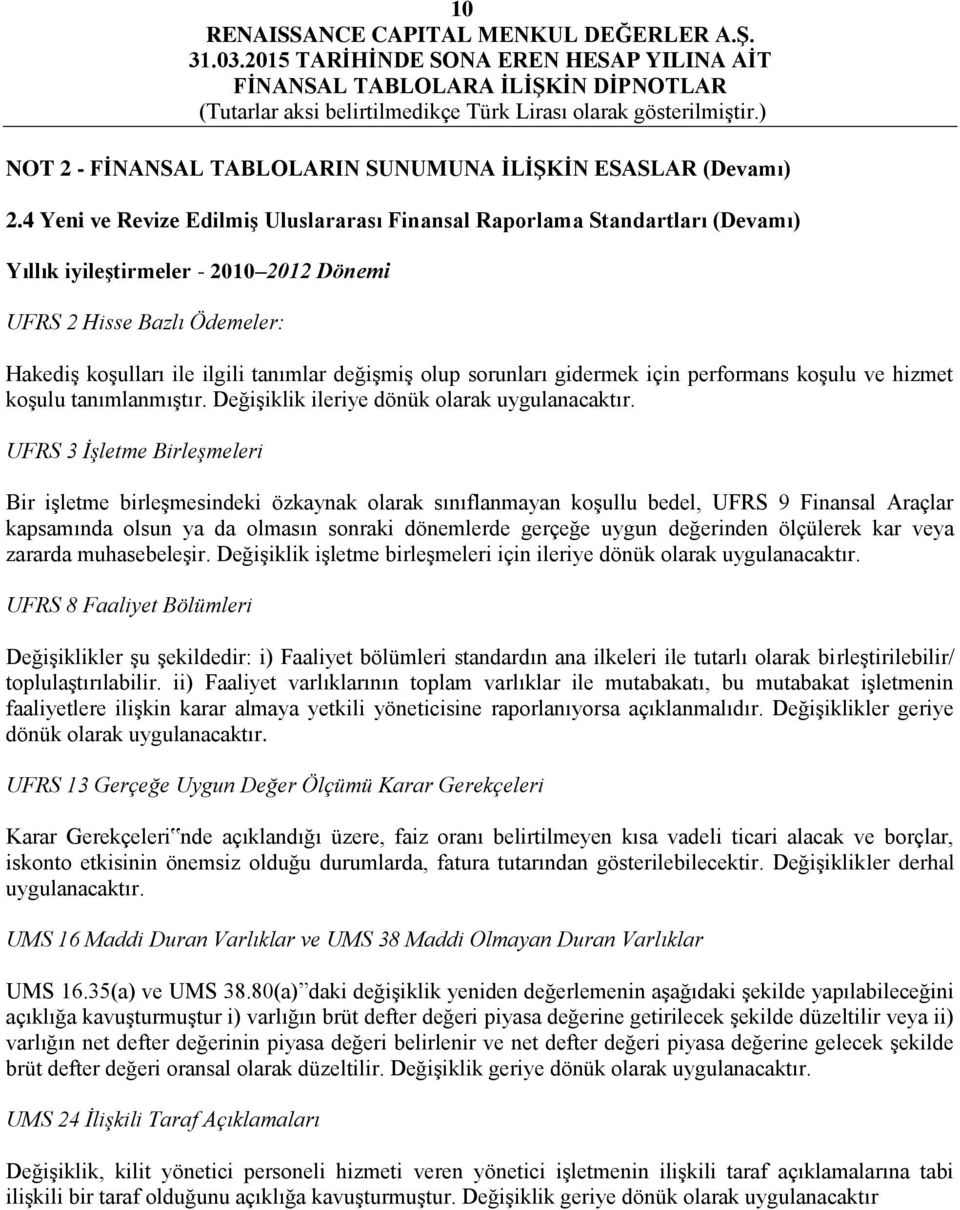 olup sorunları gidermek için performans koşulu ve hizmet koşulu tanımlanmıştır. Değişiklik ileriye dönük olarak uygulanacaktır.