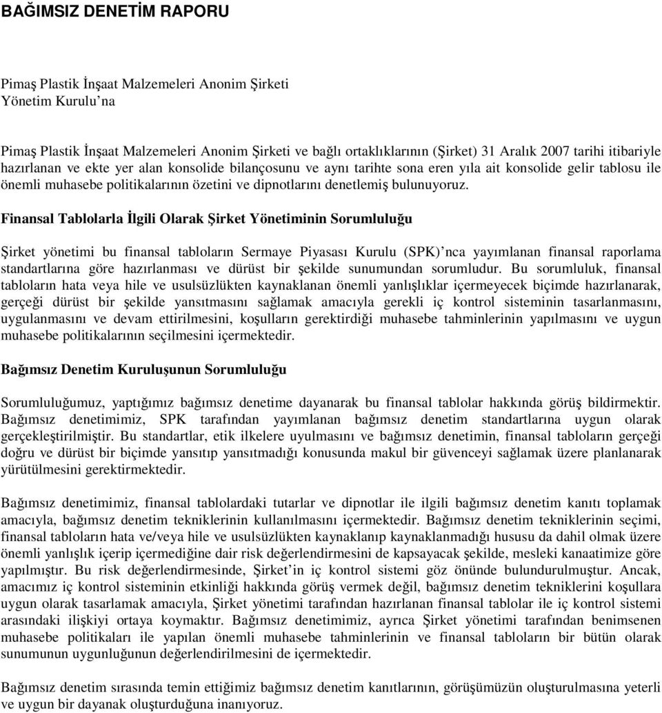 Finansal Tablolarla lgili Olarak irket Yönetiminin Sorumluluu irket yönetimi bu finansal tabloların Sermaye Piyasası Kurulu (SPK) nca yayımlanan finansal raporlama standartlarına göre hazırlanması ve