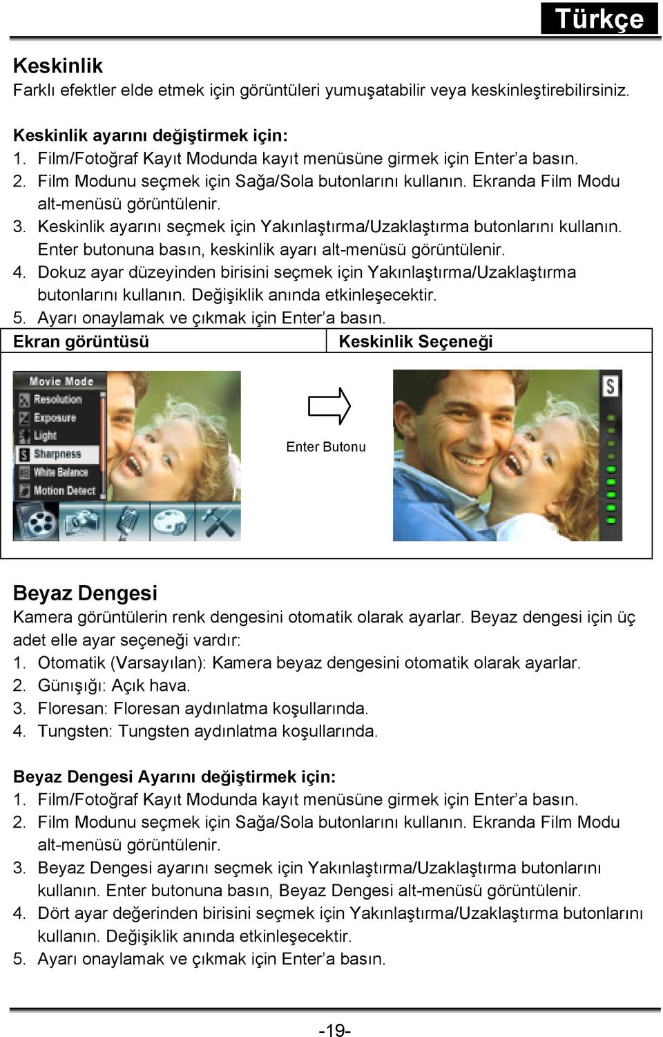 Keskinlik ayarını seçmek için Yakınlaştırma/Uzaklaştırma butonlarını kullanın. Enter butonuna basın, keskinlik ayarı alt-menüsü görüntülenir. 4.