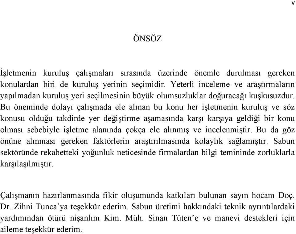 Bu öemide dolayı çalışmada ele alıa bu kou her işletmei kuruluş ve söz kousu olduğu takdirde yer değiştirme aşamasıda karşı karşıya geldiği bir kou olması sebebiyle işletme alaıda çokça ele alımış ve