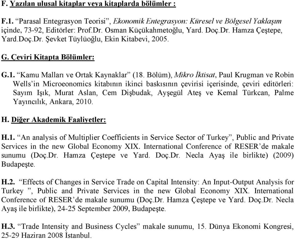 Bölüm), Mikro İktisat, Paul Krugman ve Robin Wells in Microeonomics kitabının ikinci baskısının çevirisi içerisinde, çeviri editörleri: Sayım Işık, Murat Aslan, Cem Dişbudak, Ayşegül Ateş ve Kemal