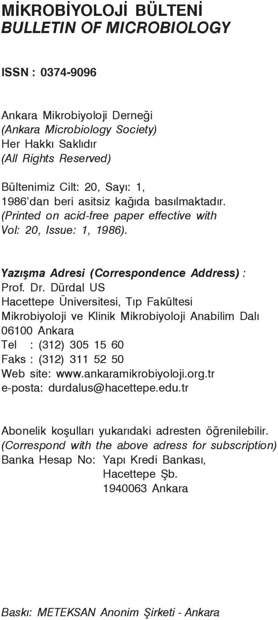 Dürdal US Hacettepe Üniversitesi, Týp Fakültesi Mikrobiyoloji ve Klinik Mikrobiyoloji Anabilim Dalý 06100 Ankara Tel : (312) 305 15 60 Faks : (312) 311 52 50 Web site: www.ankaramikrobiyoloji.org.