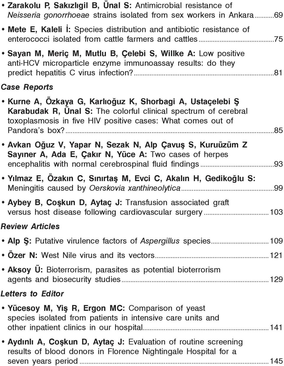 ..75 Sayan M, Meriç M, Mutlu B, Çelebi S, Willke A: Low positive anti-hcv microparticle enzyme immunoassay results: do they predict hepatitis C virus infection?