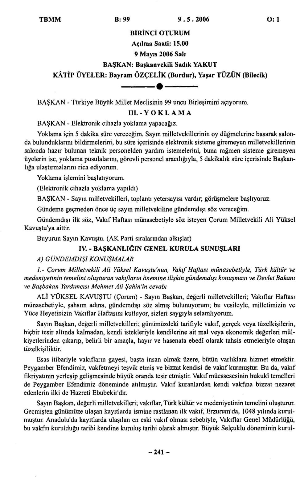 -YOKLAMA BAŞKAN - Elektronik cihazla yoklama yapacağız. Yoklama için 5 dakika süre vereceğim.