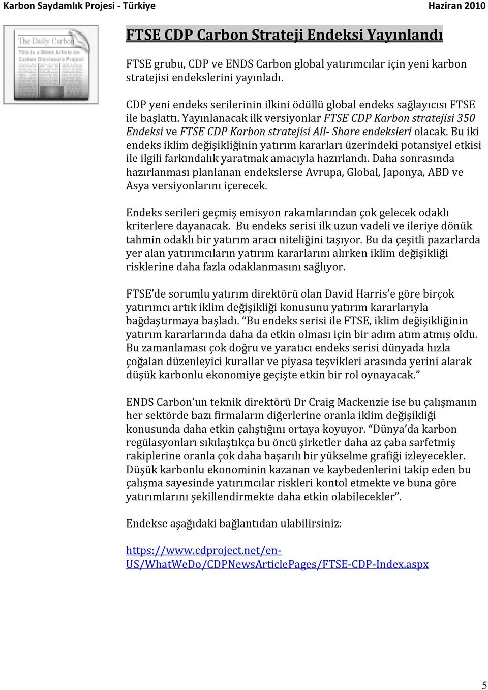 Yayınlanacak ilk versiyonlar FTSE CDP Karbon stratejisi 350 Endeksi ve FTSE CDP Karbon stratejisi All- Share endeksleri olacak.