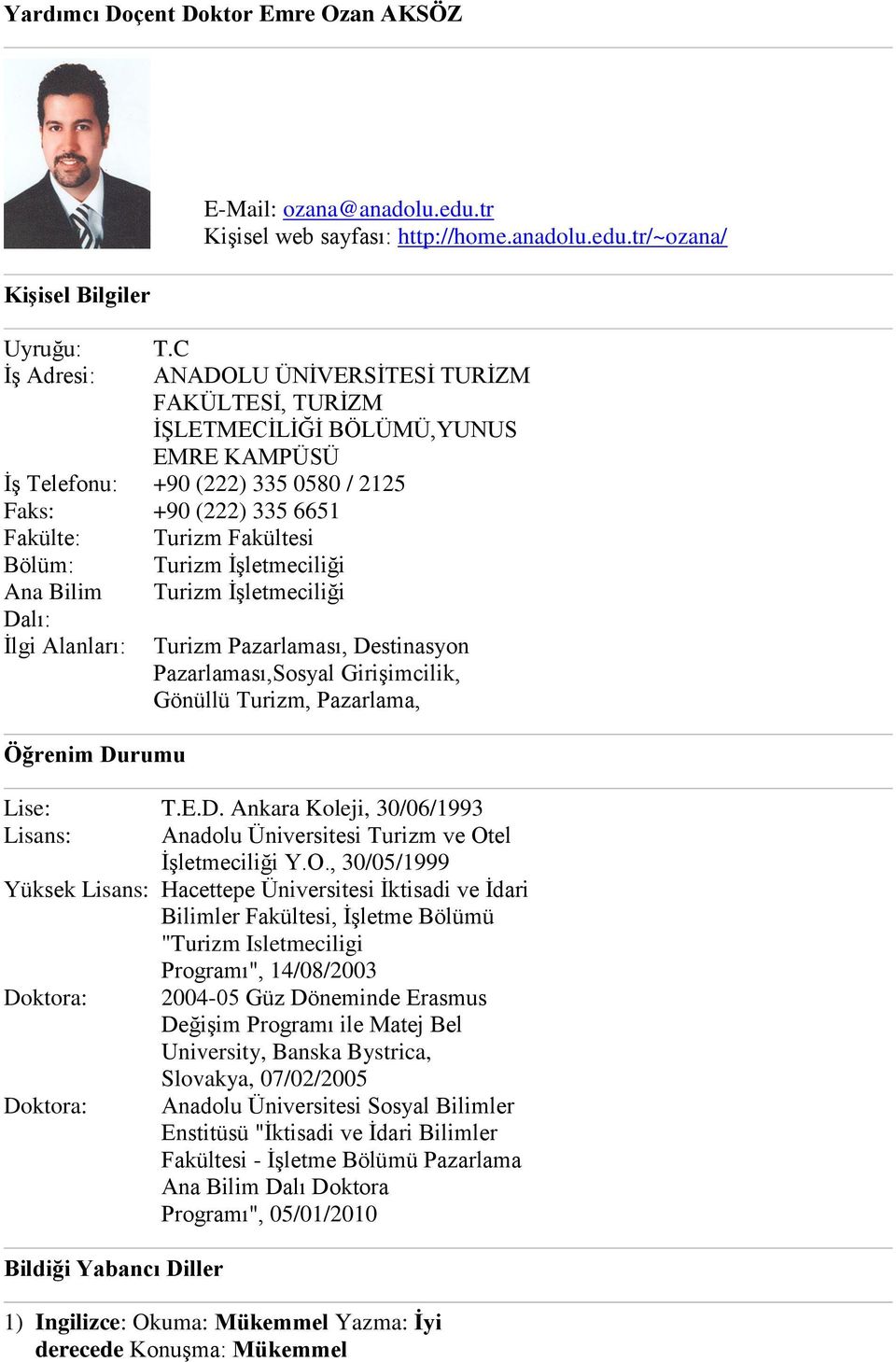 Turizm İşletmeciliği Ana Bilim Turizm İşletmeciliği Dalı: İlgi Alanları: Turizm Pazarlaması, Destinasyon Pazarlaması,Sosyal Girişimcilik, Gönüllü Turizm, Pazarlama, Öğrenim Durumu Lise: T.E.D. Ankara Koleji, 30/06/1993 Lisans: Anadolu Üniversitesi Turizm ve Otel İşletmeciliği Y.