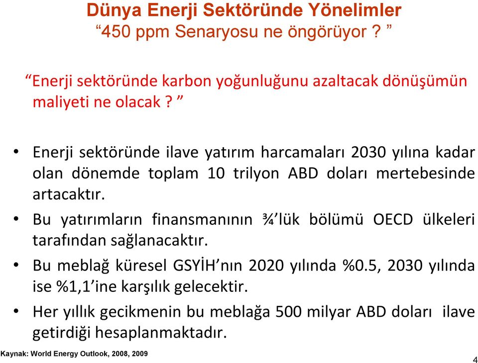 Bu yatırımların finansmanının ¾ lük bölümü OECD ülkeleri tarafından sağlanacaktır. Bu meblağ küresel GSYİH nın 2020 yılında %0.