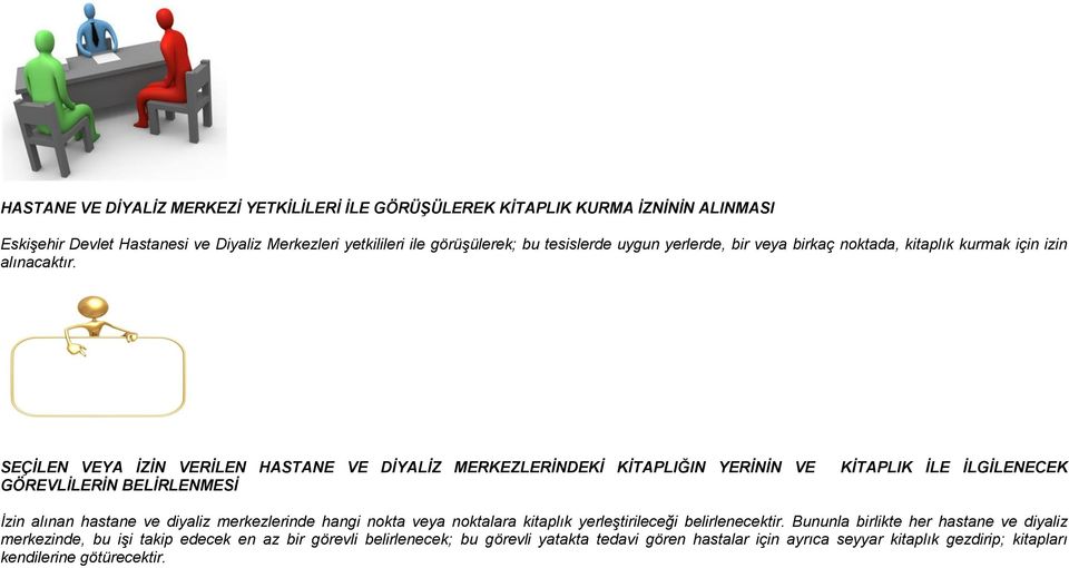 SEÇİLEN VEYA İZİN VERİLEN HASTANE VE DİYALİZ MERKEZLERİNDEKİ KİTAPLIĞIN YERİNİN VE GÖREVLİLERİN BELİRLENMESİ KİTAPLIK İLE İLGİLENECEK İzin alınan hastane ve diyaliz merkezlerinde