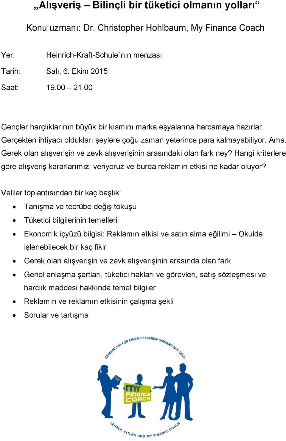 Ama: Gerek olan alışverişin ve zevk alışverişinin arasındaki olan fark ney? Hangi kriterlere göre alışveriş kararlarımızı veriyoruz ve burda reklamın etkisi ne kadar oluyor?