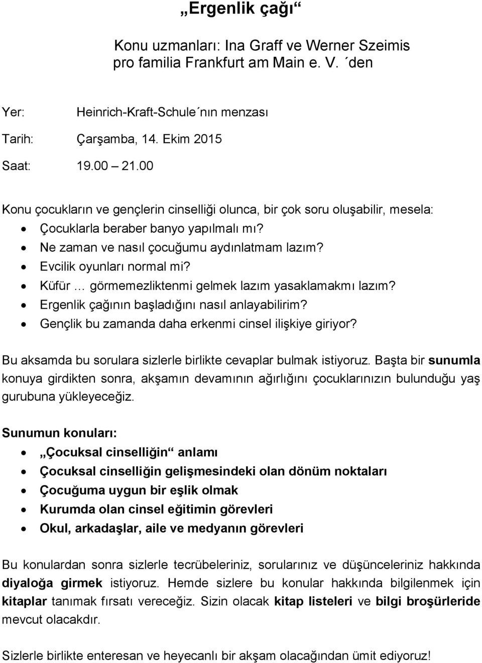 Küfür görmemezliktenmi gelmek lazım yasaklamakmı lazım? Ergenlik çağının başladığını nasıl anlayabilirim? Gençlik bu zamanda daha erkenmi cinsel ilişkiye giriyor?