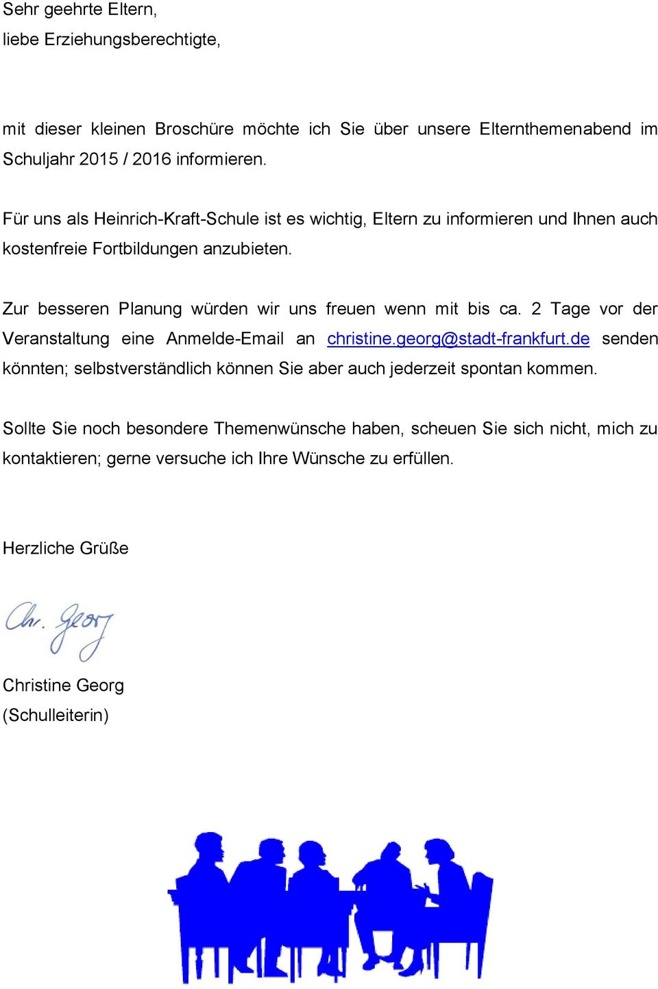 Zur besseren Planung würden wir uns freuen wenn mit bis ca. 2 Tage vor der Veranstaltung eine Anmelde-Email an christine.georg@stadt-frankfurt.