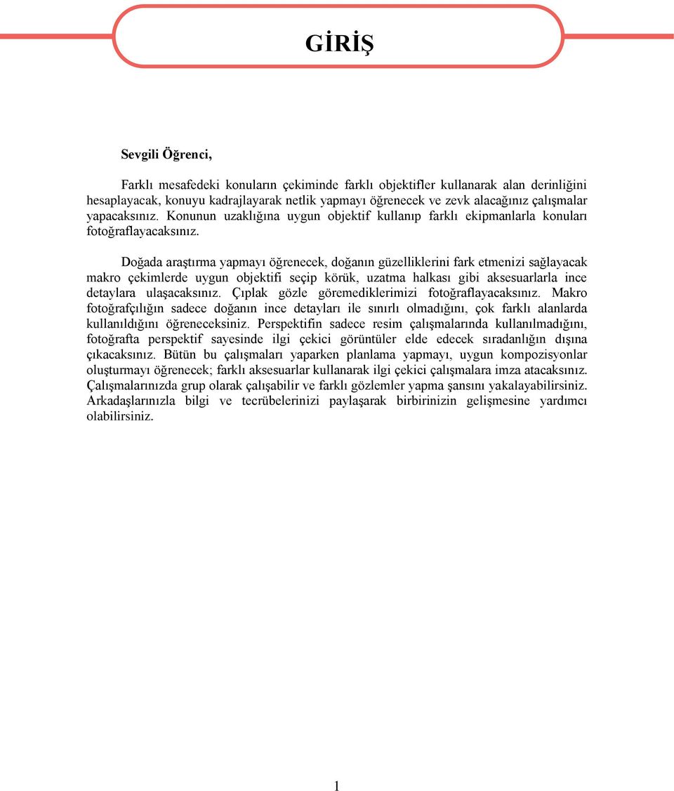 Doğada araştırma yapmayı öğrenecek, doğanın güzelliklerini fark etmenizi sağlayacak makro çekimlerde uygun objektifi seçip körük, uzatma halkası gibi aksesuarlarla ince detaylara ulaşacaksınız.