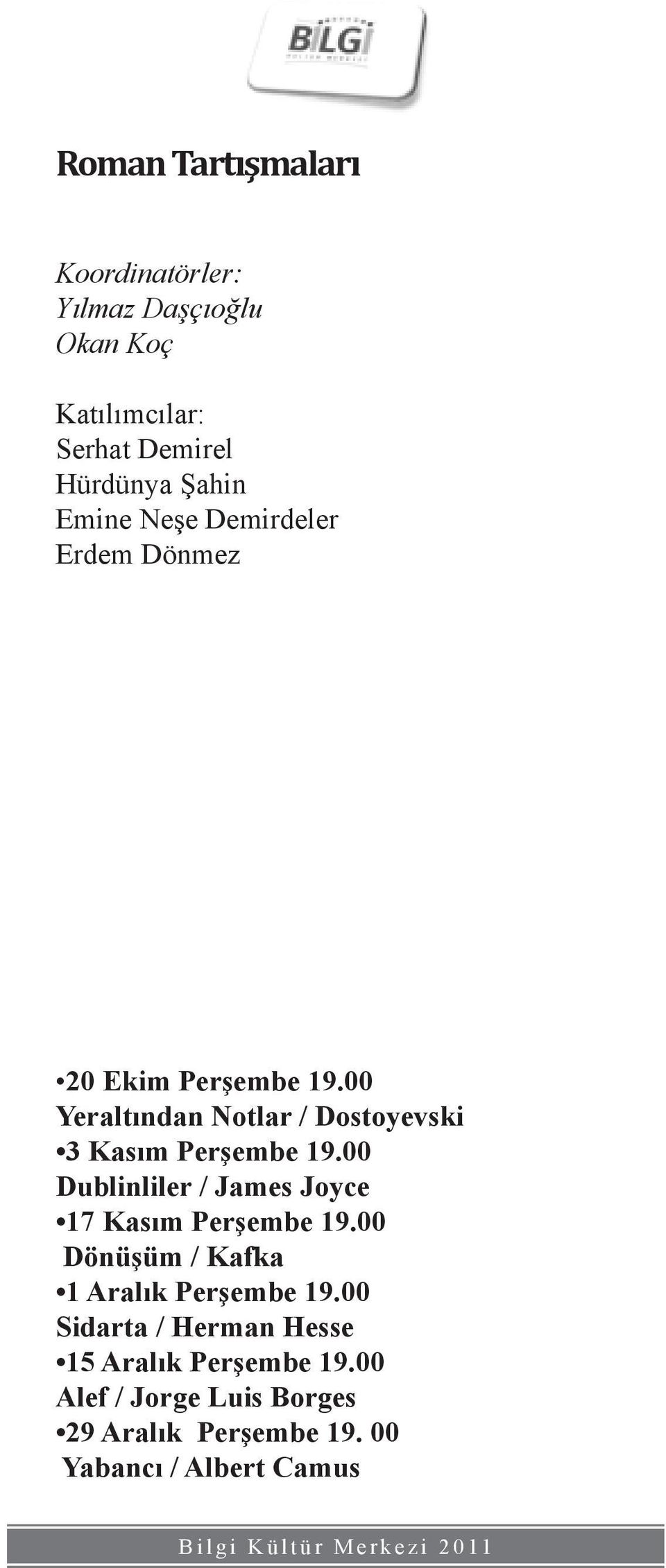 00 Yeraltından Notlar / Dostoyevski 3 Kasım Perşembe 19.00 Dublinliler / James Joyce 17 Kasım Perşembe 19.