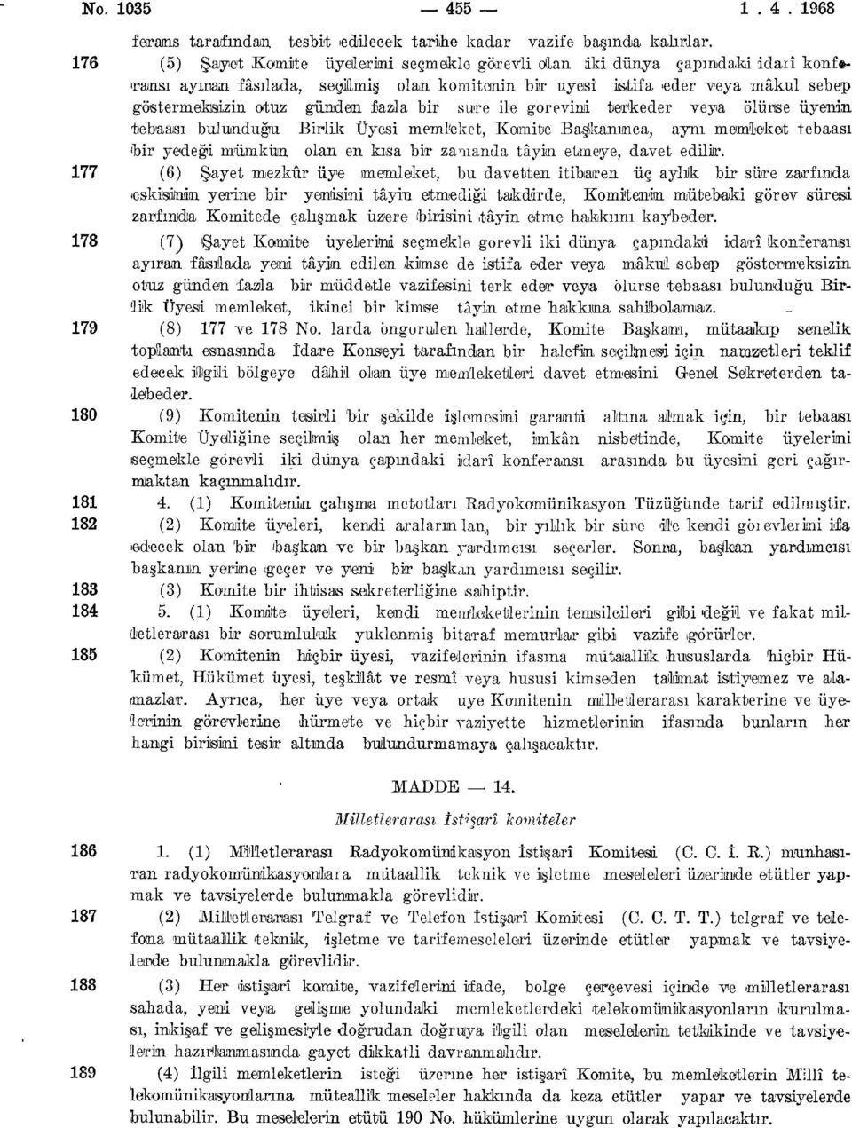 gündem fazla bir «üne ile görevini terk eder veya ölürse üyenin tebaası bulunduğu Birlik Üyesi memleket, Komite Başkanınca, aynı memleket tebaası bir yedeği mümkün olan en kısa bir zamanda tâyin