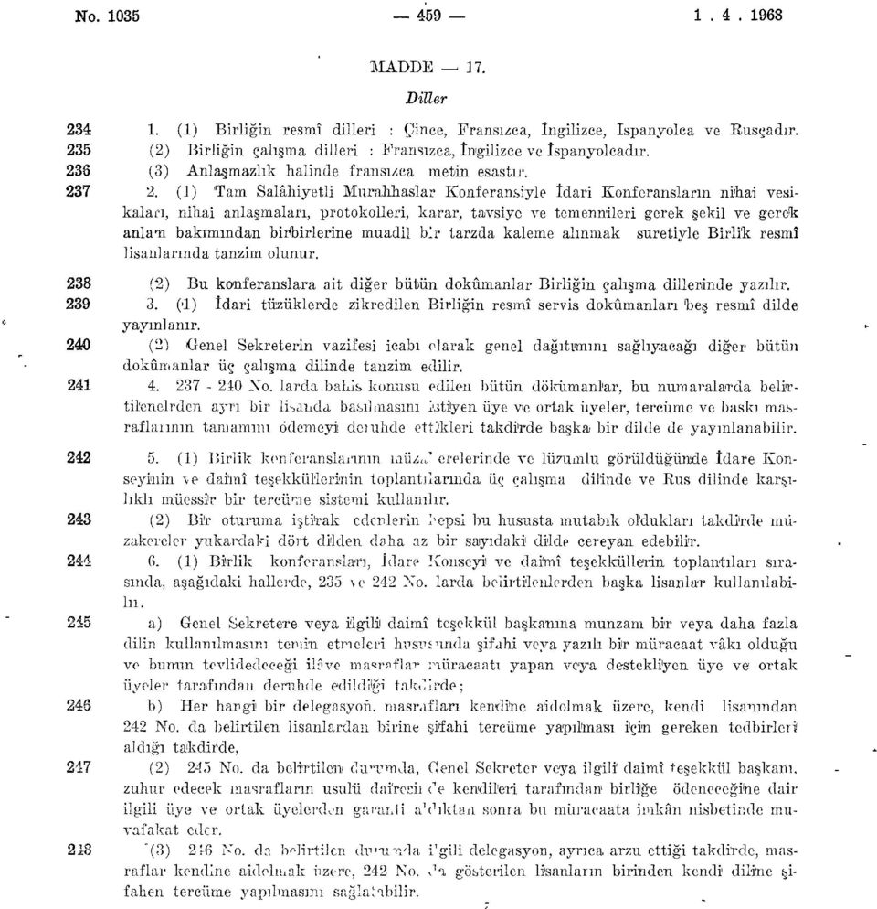 (1) 'Tam Salahiyetli Murahhaslar Konferansiyle idari Konferansların nihai vesikaları, nihai anlaşmaları, protokolleri, karar, tavsiye ve temennileri gerek şekil ve gerek anlam bakımından birhirlerine