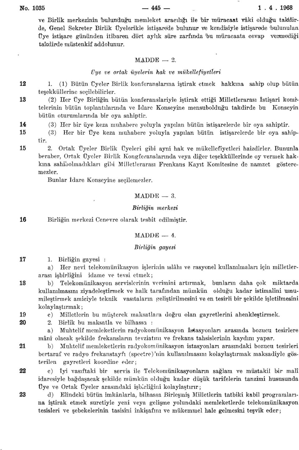 1968 ve Birlik merkezinin bulun'duğti memleket aracılığı ile bir müracaat vâki olduğu talddirde, Genel Sekreter Birlik Üyelerikle istişarede bulunur vie kendisiyle istişarede 'bulunulan Üye istişare