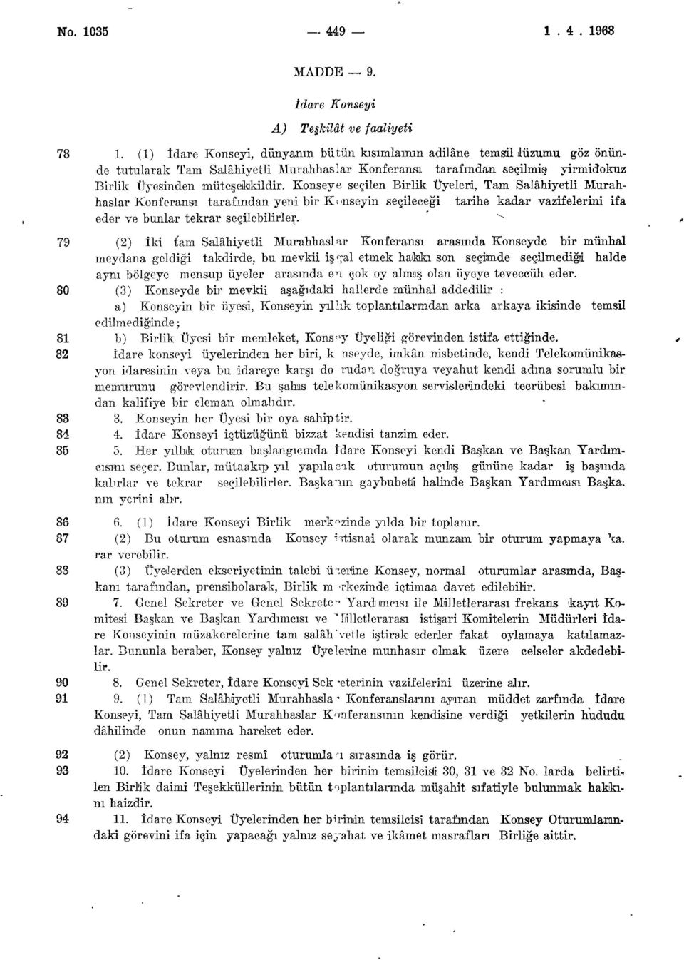 Konseye seçilen Birlik Üyeleri, Tam Salahiyetli Murahhaslar Konferansı tarafından yeni bir Konseyin seçileceği tarihe kadar vazifelerini ifa eder ve bunlar tekrar seçilebilirler.