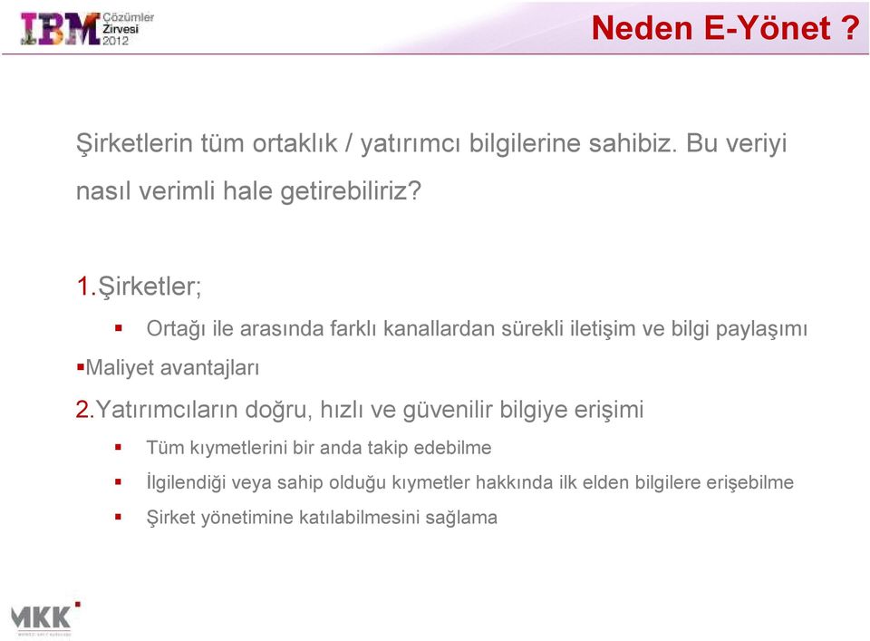 Şirketler; Ortağı ile arasında farklı kanallardan sürekli iletişim ve bilgi paylaşımı Maliyet avantajları 2.