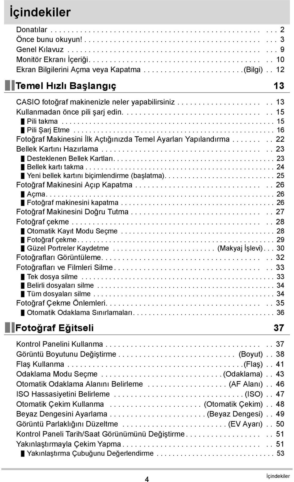 ..................... 13 Kullanmadan önce pili şarj edin................................... 15 Pili takma...................................................... 15 Pili Şarj Etme.