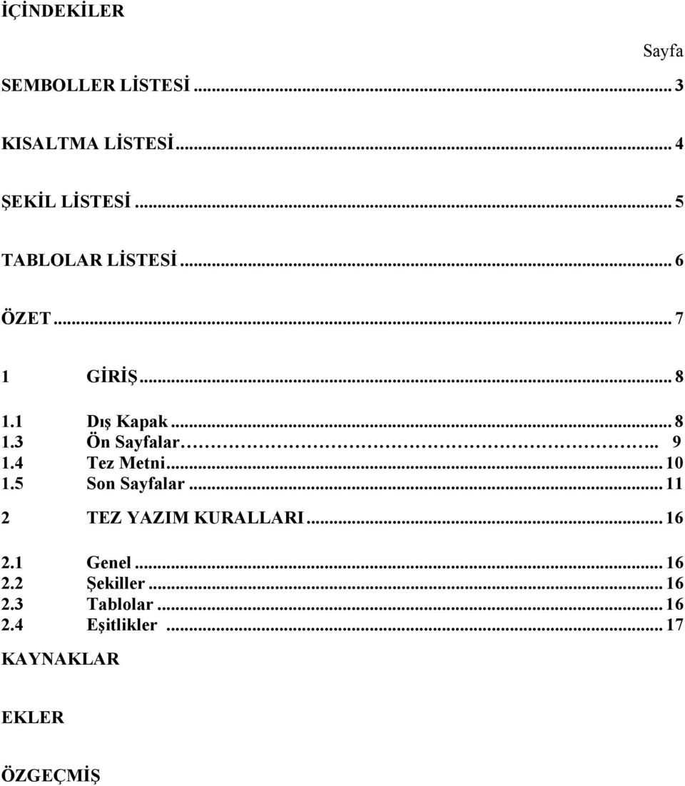 . 9 1.4 Tez Metni... 10 1.5 Son Sayfalar... 11 2 TEZ YAZIM KURALLARI... 16 2.