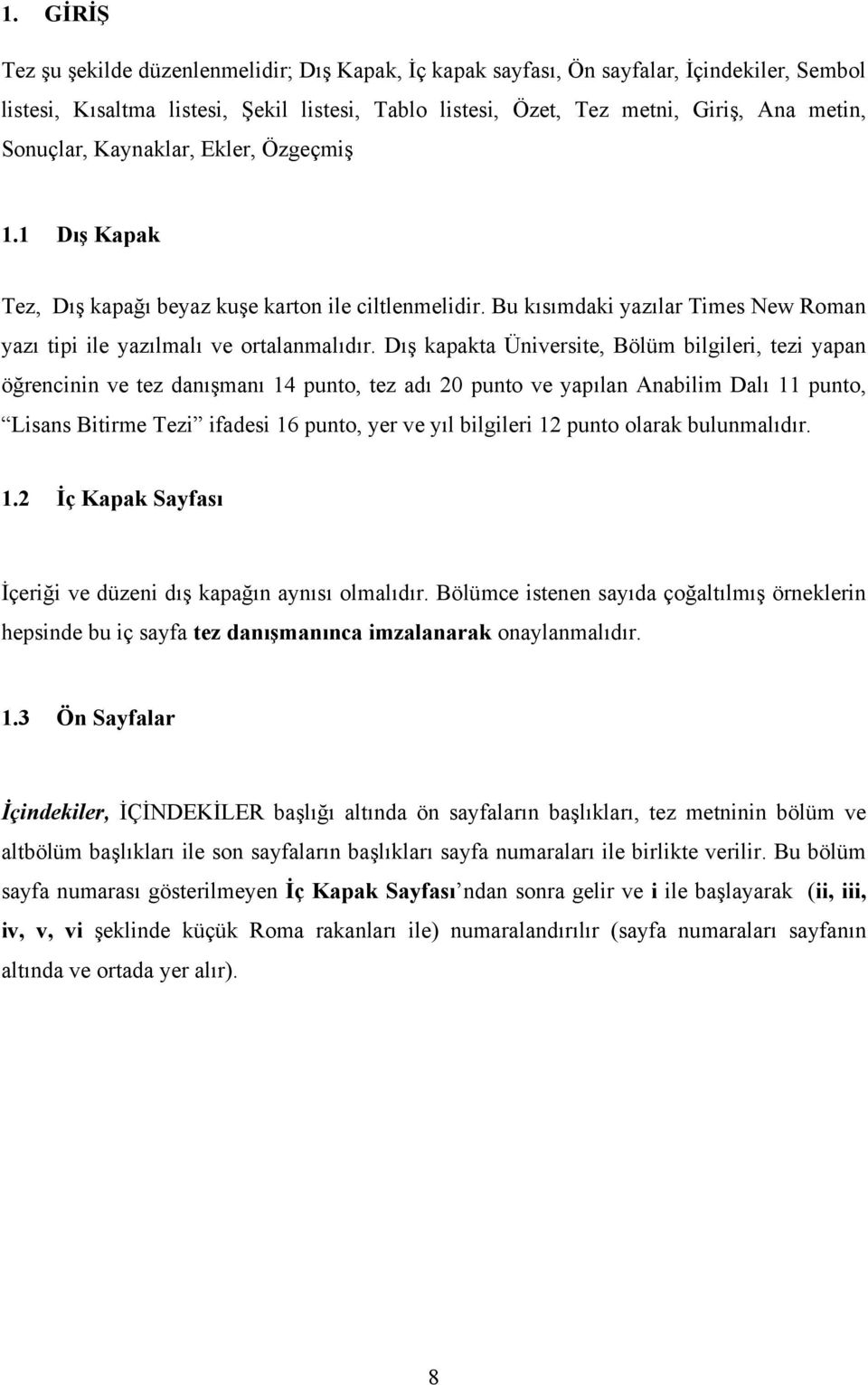 Dış kapakta Üniversite, Bölüm bilgileri, tezi yapan öğrencinin ve tez danışmanı 14 punto, tez adı 20 punto ve yapılan Anabilim Dalı 11 punto, Lisans Bitirme Tezi ifadesi 16 punto, yer ve yıl