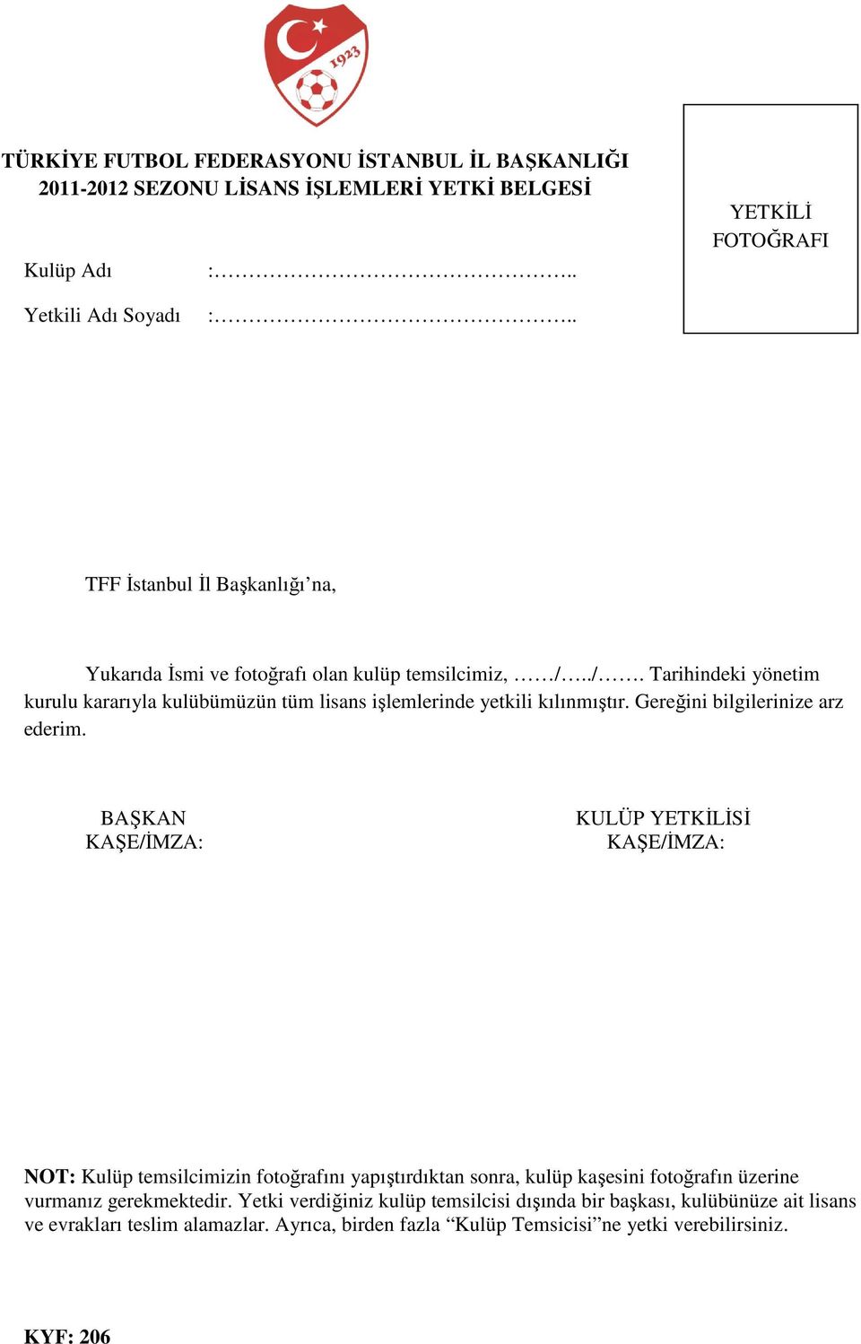 ./. Tarihindeki yönetim kurulu kararıyla kulübümüzün tüm lisans işlemlerinde yetkili kılınmıştır. Gereğini bilgilerinize arz ederim.