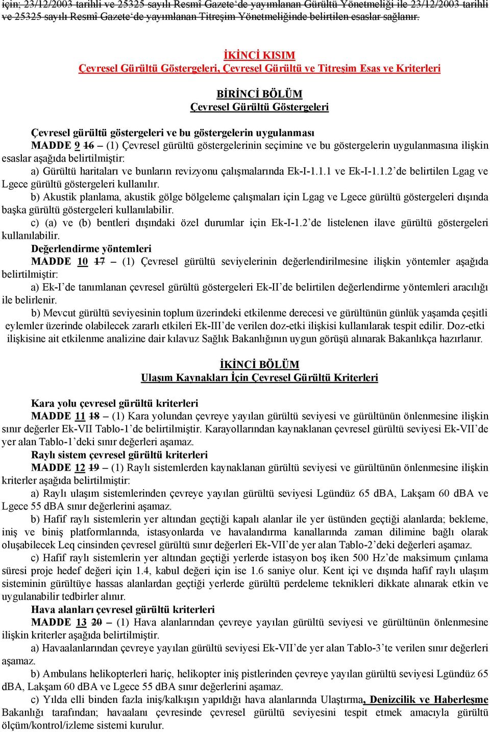 İKİNCİ KISIM Çevresel Gürültü Göstergeleri, Çevresel Gürültü ve Titreşim Esas ve Kriterleri BİRİNCİ BÖLÜM Çevresel Gürültü Göstergeleri Çevresel gürültü göstergeleri ve bu göstergelerin uygulanması