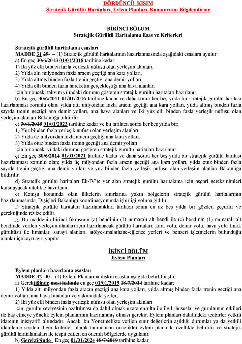 Yılda altı milyondan fazla aracın geçtiği ana kara yolları, 3) Yılda altmış binden fazla trenin geçtiği ana demir yolları, 4) Yılda elli binden fazla hareketin gerçekleştiği ana hava alanları için