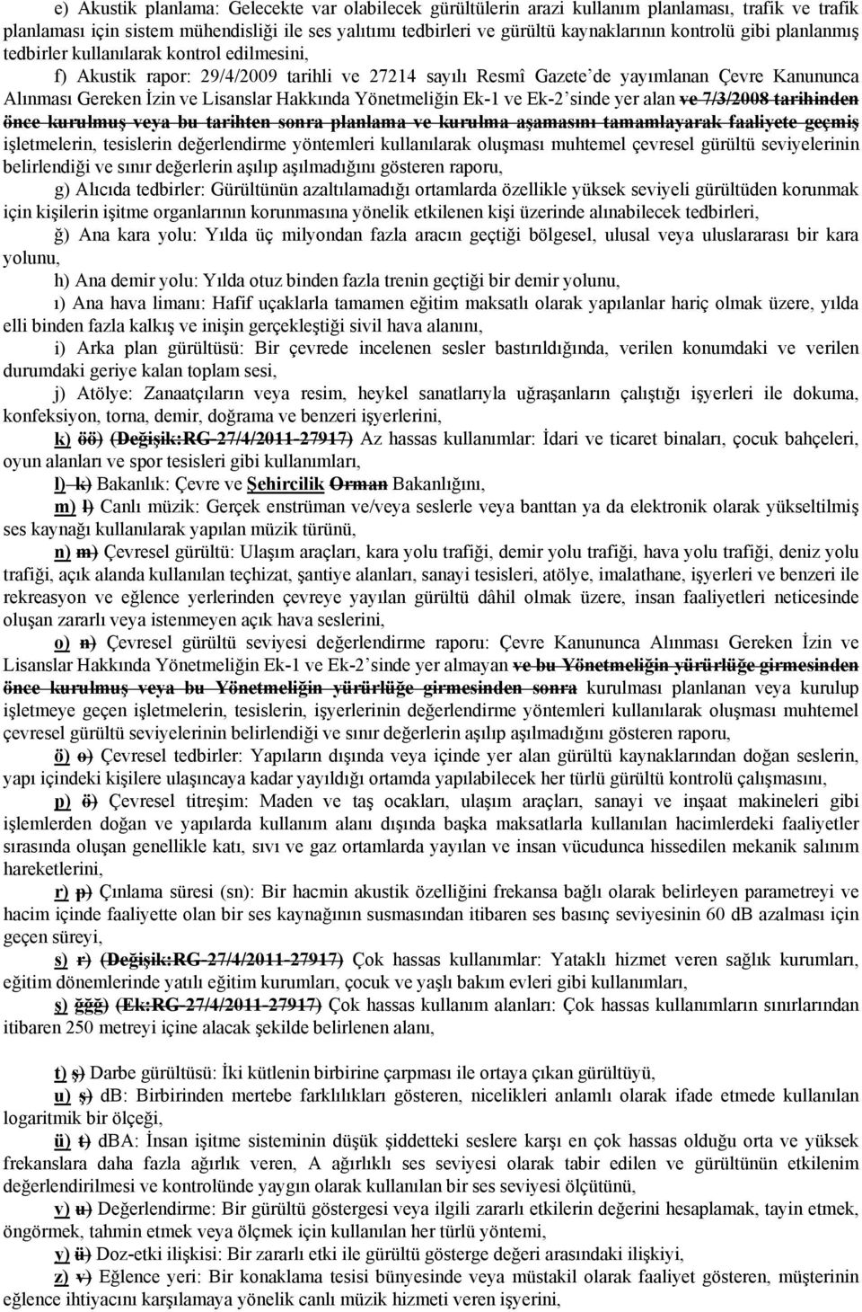 Hakkında Yönetmeliğin Ek-1 ve Ek-2 sinde yer alan ve 7/3/2008 tarihinden önce kurulmuş veya bu tarihten sonra planlama ve kurulma aşamasını tamamlayarak faaliyete geçmiş işletmelerin, tesislerin