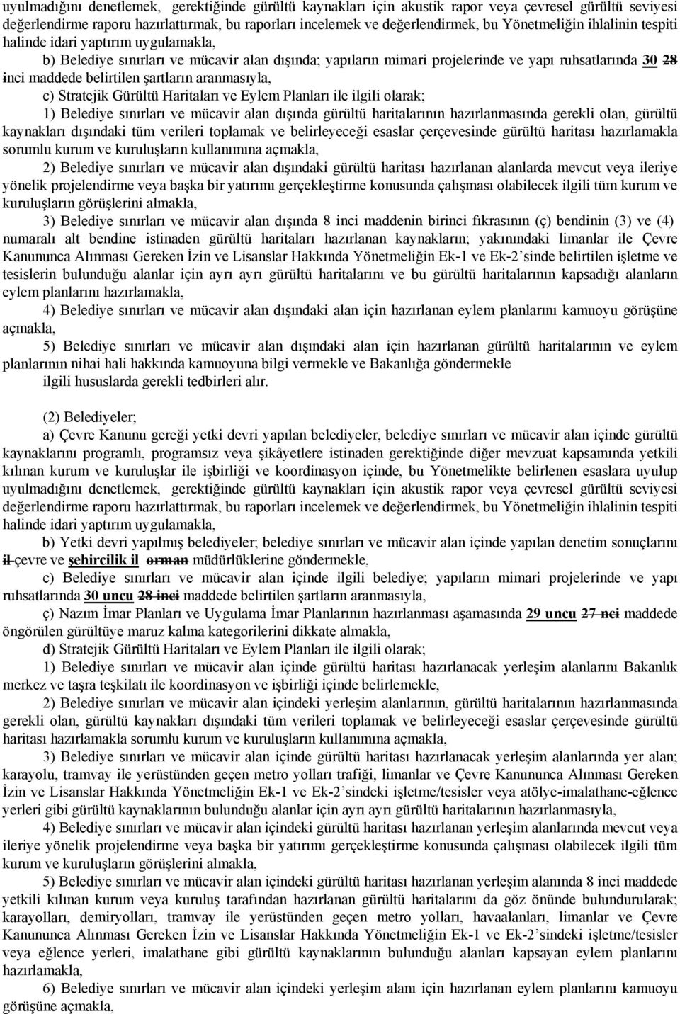 şartların aranmasıyla, c) Stratejik Gürültü Haritaları ve Eylem Planları ile ilgili olarak; 1) Belediye sınırları ve mücavir alan dışında gürültü haritalarının hazırlanmasında gerekli olan, gürültü