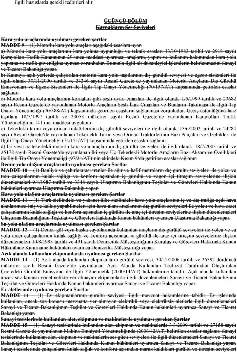 bakımından kara yolu yapısına ve trafik güvenliğine uyması zorunludur. Bununla ilgili alt düzenleyici işlemlerin belirlenmesini Sanayi ve Ticaret Bakanlığı yapar.