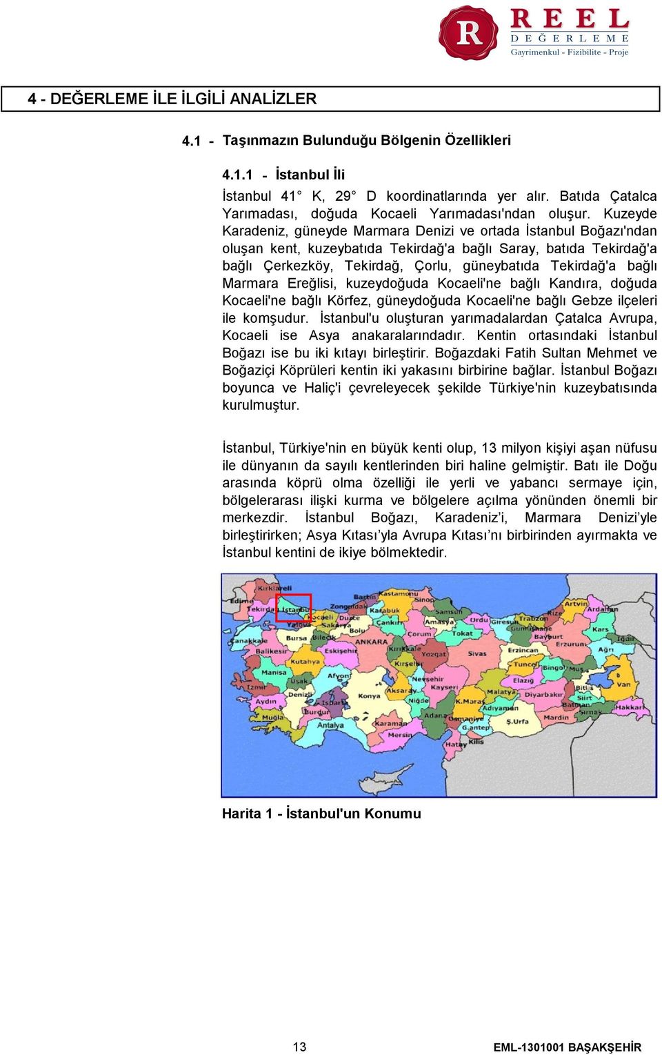 Kuzeyde Karadeniz, güneyde Marmara Denizi ve ortada İstanbul Boğazı'ndan oluşan kent, kuzeybatıda Tekirdağ'a bağlı Saray, batıda Tekirdağ'a bağlı Çerkezköy, Tekirdağ, Çorlu, güneybatıda Tekirdağ'a