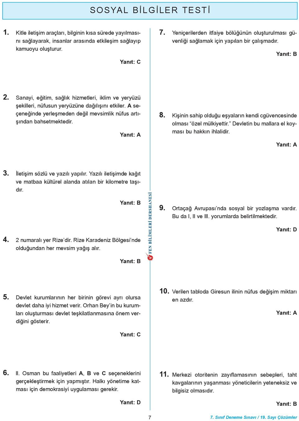 A seçeneðinde yerleþmeden deðil mevsimlik nüfus artýþýndan bahsetmektedir. 8. Kiþinin sahip olduðu eþyalarýn kendi cgüvencesinde olmasý özel mülkiyettir.