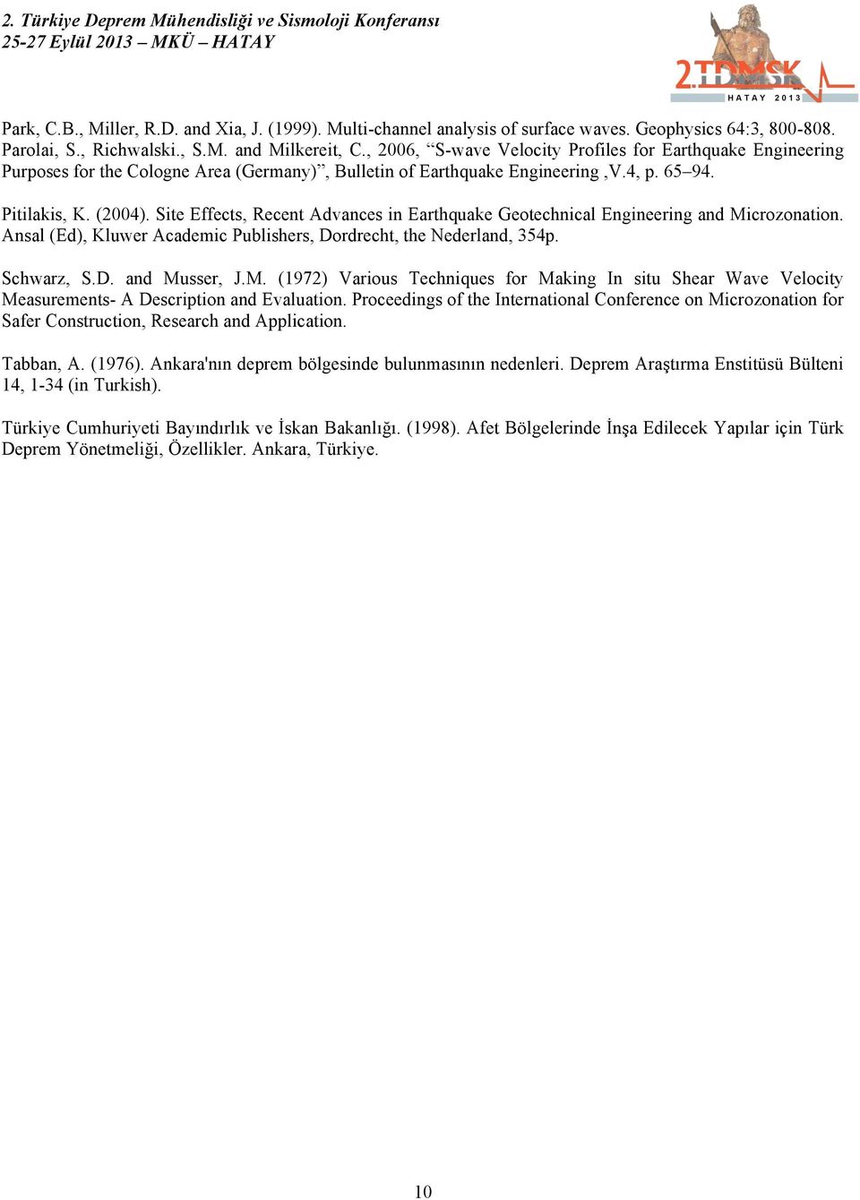 Site Effects, Recent Advances in Earthquake Geotechnical Engineering and Microzonation. Ansal (Ed), Kluwer Academic Publishers, Dordrecht, the Nederland, 354p. Schwarz, S.D. and Musser, J.M. (1972) Various Techniques for Making In situ Shear Wave Velocity Measurements- A Description and Evaluation.