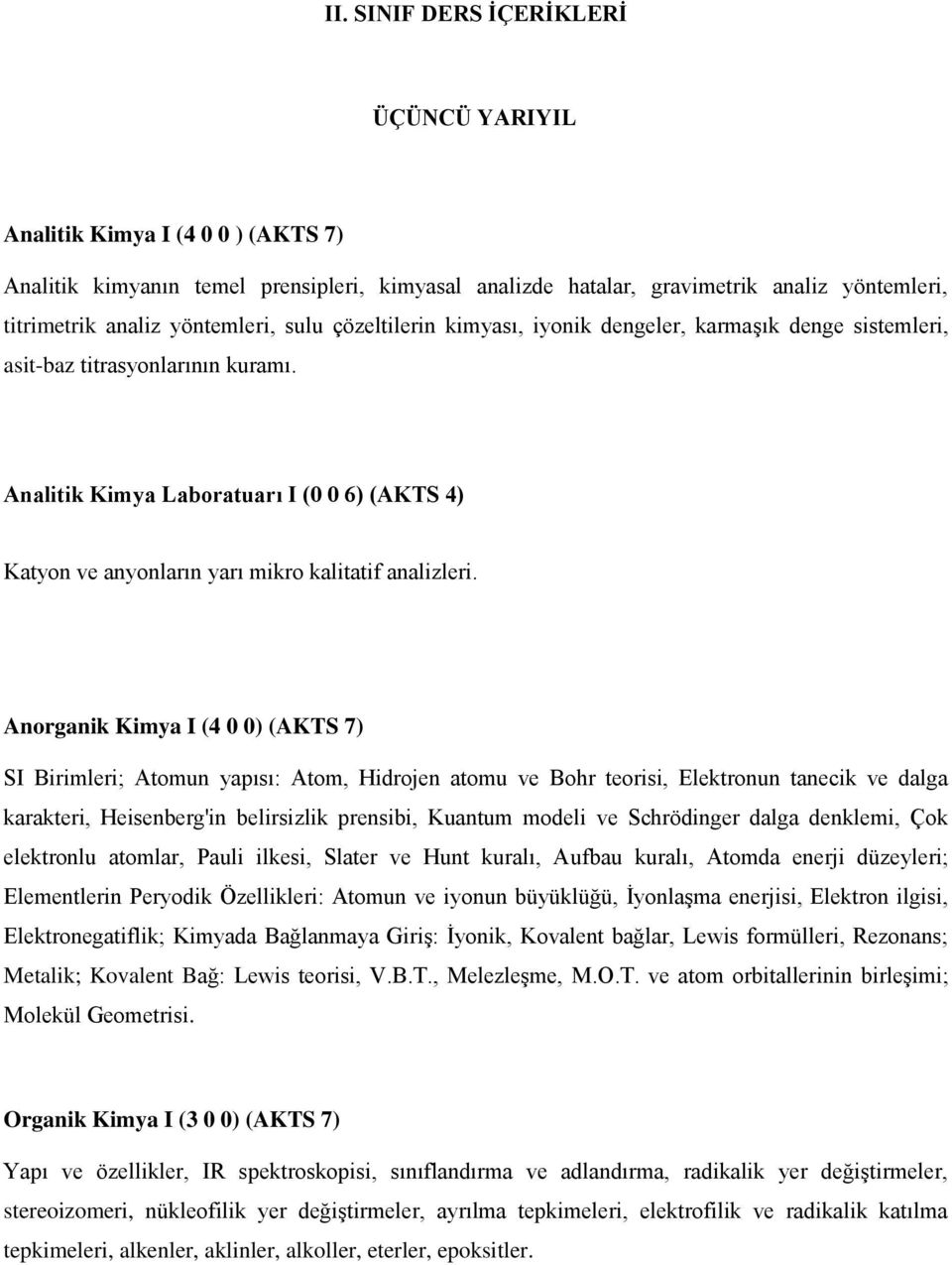 Analitik Kimya Laboratuarı I (0 0 6) (AKTS 4) Katyon ve anyonların yarı mikro kalitatif analizleri.